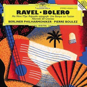 RAVEL Boléro, Ma Mère L'Oye, Rapsodie Espagnole, Alborada Del Gracioso / Pierre Boulez