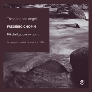 CHOPIN The poor, sad angel / Nikolai Lugansky