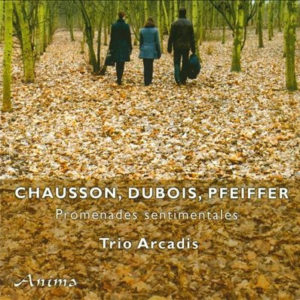 CHAUSSON, PFEIFFER Piano Trios, DUBOIS Promenade sentimentale / Trio Arcadis